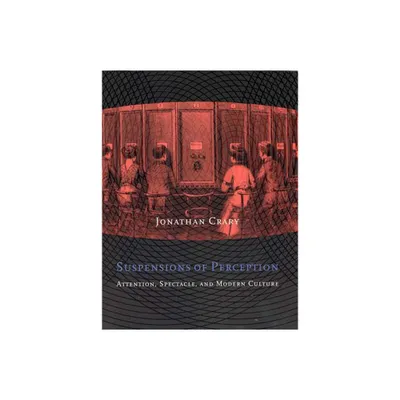 Suspensions of Perception - (October Books) by Jonathan Crary (Paperback)