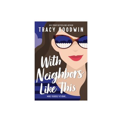 With Neighbors Like This - by Tracy Goodwin (Paperback)