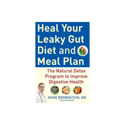 Heal Your Leaky Gut Diet and Meal Plan - by David Brownstein (Hardcover)