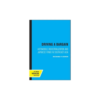 Driving a Bargain - (Studies in International Political Economy) by Richard F Doner (Paperback)