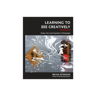 Learning to See Creatively, Third Edition - 3rd Edition by Bryan Peterson (Paperback)