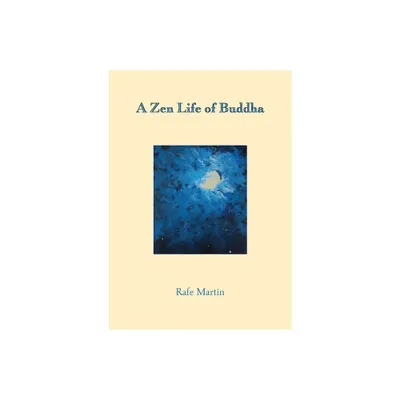 A Zen Life of Buddha - by Rafe Martin (Paperback)