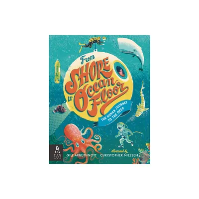 From Shore to Ocean Floor: The Human Journey to the Deep - by Gill Arbuthnott (Hardcover)