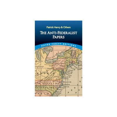 The Anti-Federalist Papers - (Dover Thrift Editions: American History) by Patrick Henry (Paperback)