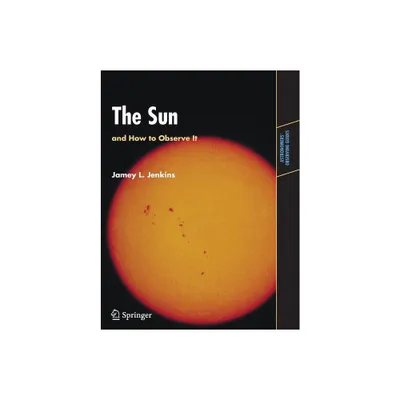 The Sun and How to Observe It - (Astronomers Observing Guides) by Jamey L Jenkins (Paperback)