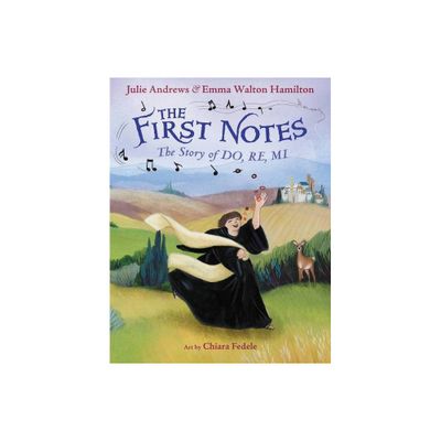 The First Notes - by Julie Andrews & Emma Walton Hamilton (Hardcover)