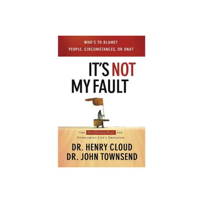 Its Not My Fault - by Henry Cloud & John Townsend (Paperback)