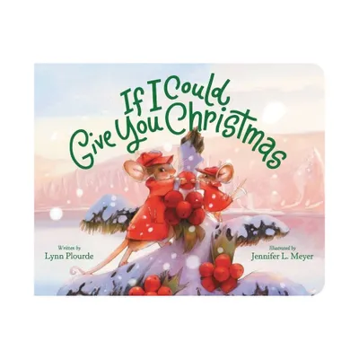 If I Could Give You Christmas - by Lynn Plourde (Board Book)