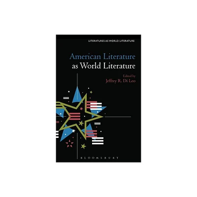 American Literature as World Literature - (Literatures as World Literature) by Jeffrey R Di Leo & Thomas Oliver Beebee & Sofia Ahlberg (Hardcover)