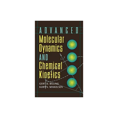 Advanced Molecular Dynamics and Chemical Kinetics - by Gert Due Billing & Kurt V Mikkelsen (Hardcover)