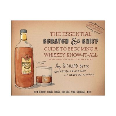 The Essential Scratch & Sniff Guide to Becoming a Whiskey Know-It-All - by Richard Betts & Crystal English Sacca & Wendy Macnaughton (Hardcover)