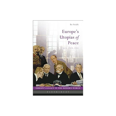 Europes Utopias of Peace - (Europes Legacy in the Modern World) by Bo Strth (Paperback)