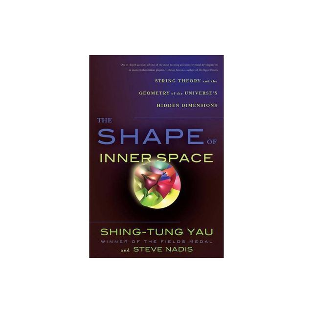 The Shape of Inner Space - by Shing-Tung Yau & Steve Nadis (Paperback)