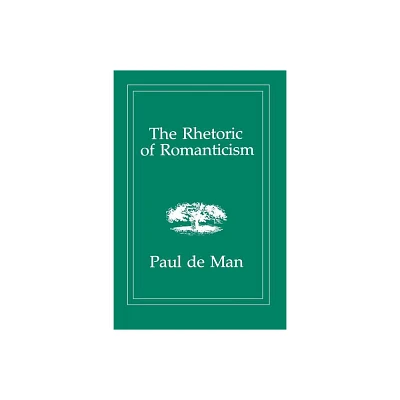 The Rhetoric of Romanticism - by Paul de Man (Paperback)