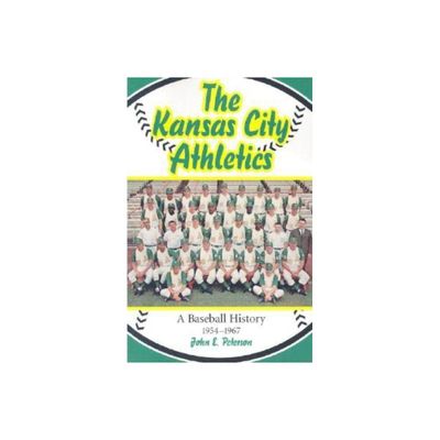 The Kansas City Athletics - by John E Peterson (Paperback)