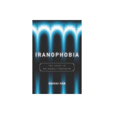 Iranophobia - (Stanford Studies in Middle Eastern and Islamic Societies and) by Haggai Ram (Paperback)