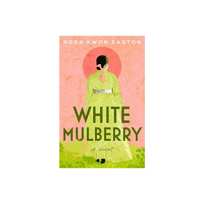 White Mulberry - by Rosa Kwon Easton (Paperback)