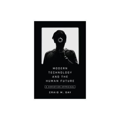 Modern Technology and the Human Future - by Craig M Gay (Paperback)