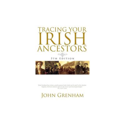 Tracing Your Irish Ancestors. Fifth Edition - by John Grenham (Paperback)