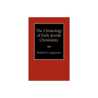 The Christology of Early Jewish Christianity - by Richard N Longenecker (Paperback)