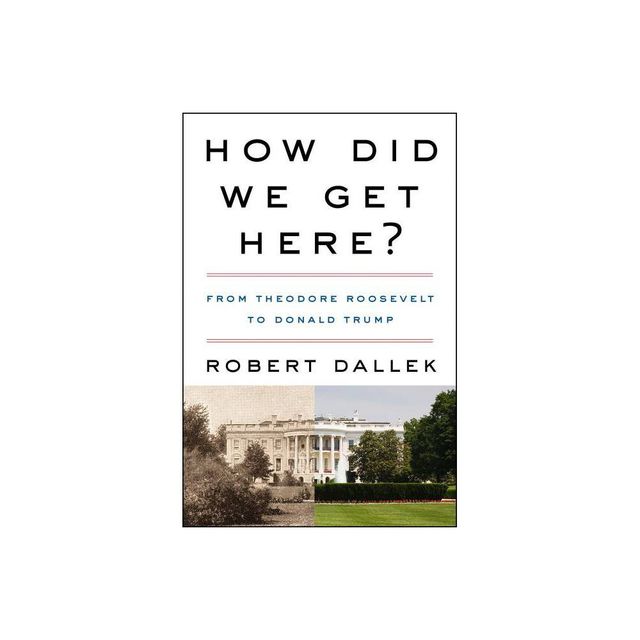 How Did We Get Here? - by Robert Dallek (Paperback)