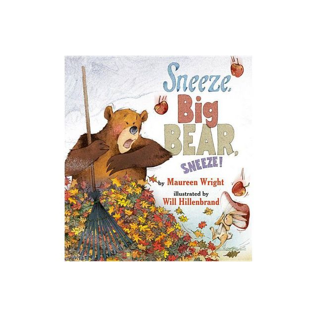 Sneeze, Big Bear, Sneeze! - by Maureen Wright (Hardcover)