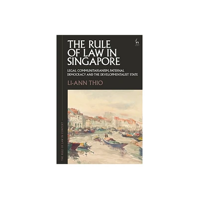 The Rule of Law in Singapore - (Rule of Law in Context) by Li-Ann Thio (Hardcover)