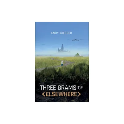 Three Grams of Elsewhere - by Andy Giesler (Paperback)