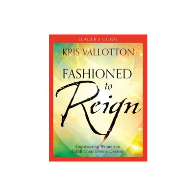 Fashioned to Reign Leaders Guide - by Kris Vallotton (Paperback)