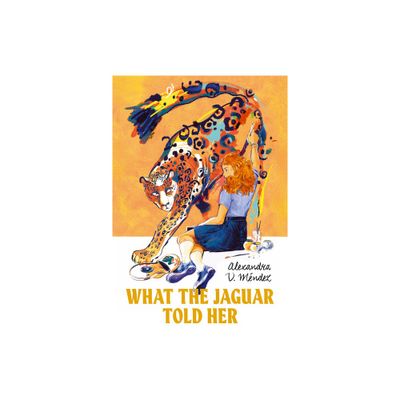 What the Jaguar Told Her - by Alexandra V Mndez (Hardcover)