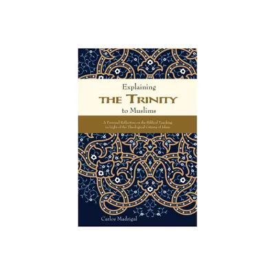 Explaining the Trinity to Muslims - by Carlos Madrigal (Paperback)