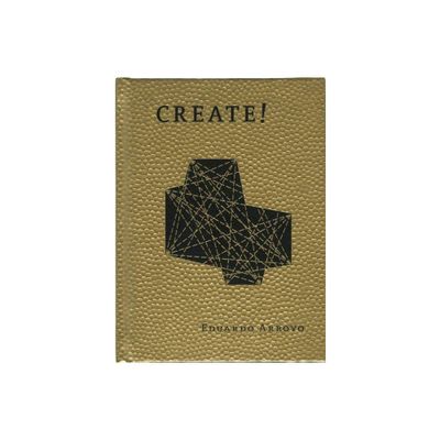 Create! - by Eduardo Arroyo (Hardcover)