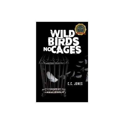 Wild Birds No Cages - by C C Jones (Paperback)