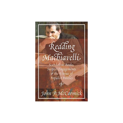 Reading Machiavelli - by John P McCormick (Paperback)