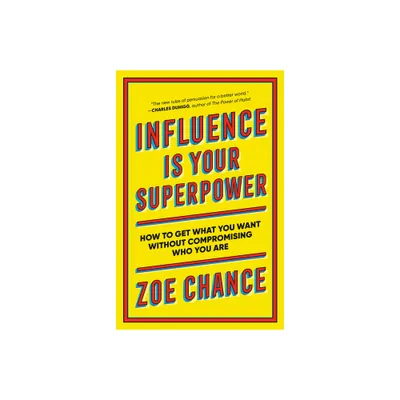 Influence Is Your Superpower - by Zoe Chance (Paperback)