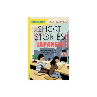 Short Stories in Japanese for Intermediate Learners - by Olly Richards (Paperback)