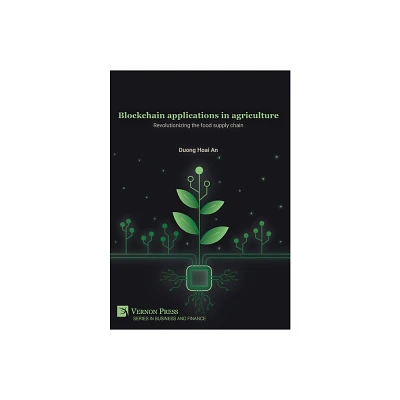 Blockchain applications in agriculture - (Business and Finance) by Duong Hoai an (Hardcover)