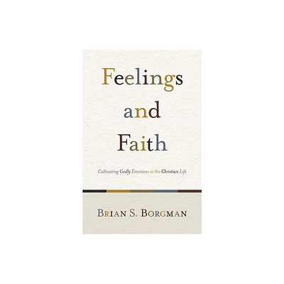 Feelings and Faith - by Brian S Borgman (Paperback)