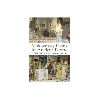 Multisensory Living in Ancient Rome - by Hannah Platts (Paperback)