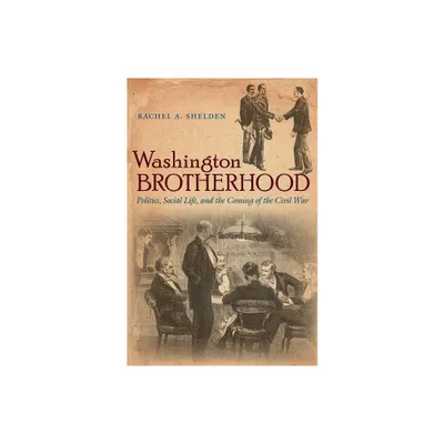 Washington Brotherhood - (Civil War America) by Rachel a Shelden (Paperback)