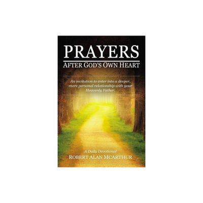 Prayers After Gods Own Heart - by Robert Alan McArthur (Paperback)