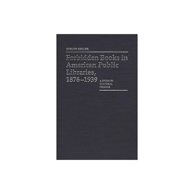 Forbidden Books in American Public Libraries, 1876-1939 - (Contributions in Librarianship and Information Science) by Evelyn Geller (Hardcover)