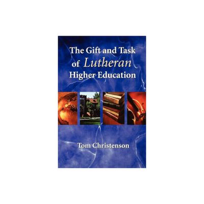 The Gift and Task of Lutheran Higher Education - by Tom Christenson (Paperback)