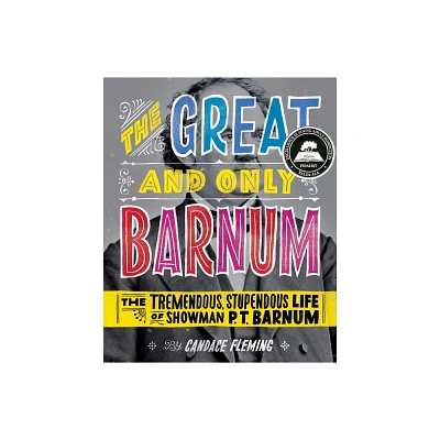 The Great and Only Barnum: The Tremendous, Stupendous Life of Showman P. T. Barnum - by Candace Fleming (Hardcover)