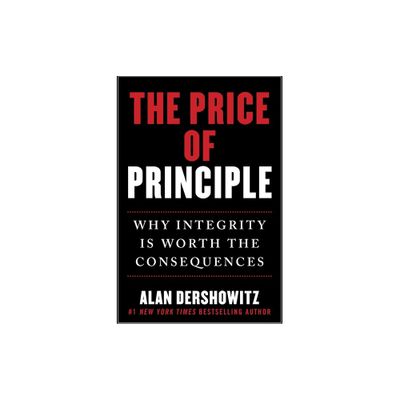 The Price of Principle - by Alan Dershowitz (Hardcover)