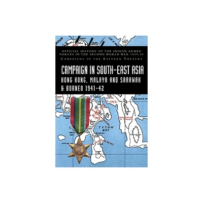 Campaigns in South-East Asia 1941-42 - by K D Bhargava & K N V Sastri (Paperback)