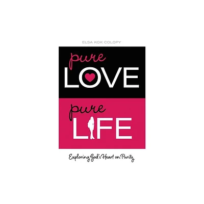 Pure Love, Pure Life - by Elsa Kok Colopy (Paperback)