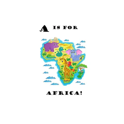 A is for Africa! - by Latoya Beatty (Hardcover)