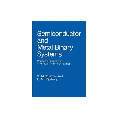 Semiconductor and Metal Binary Systems - by V M Glazov & L M Pavlova (Paperback)