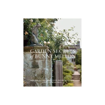 Garden Secrets of Bunny Mellon - by Linda Jane Holden & Bryan Huffman & Thomas Lloyd (Hardcover)